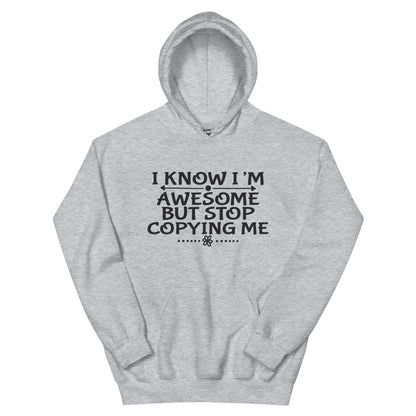 I Know I'm Awesome but Stop Copying Me Unisex Hoodie