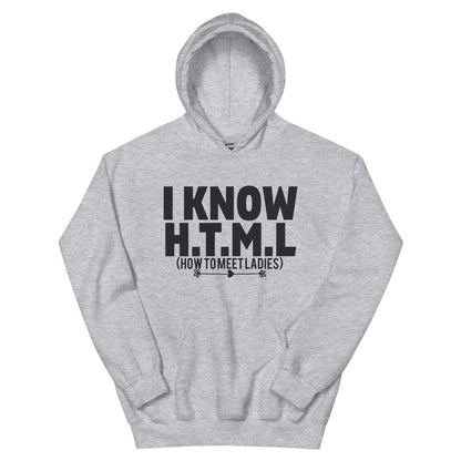 I Know H.T.M.L. How to Meet Ladies Unisex Hoodie