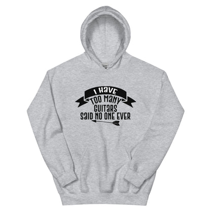 I Have Too Many Guitars, Said No One Ever Unisex Hoodie