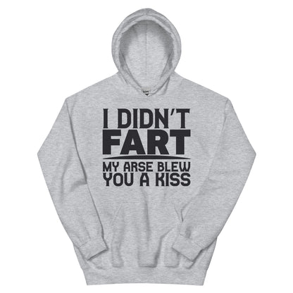 I Didn't Fart, My Arse Blew You a Kiss Unisex Hoodie