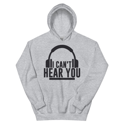 I Can't Hear You Headphones Unisex Hoodie