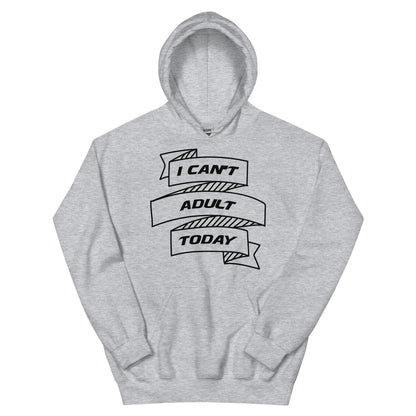 I Can't Adult Today Unisex Hoodie