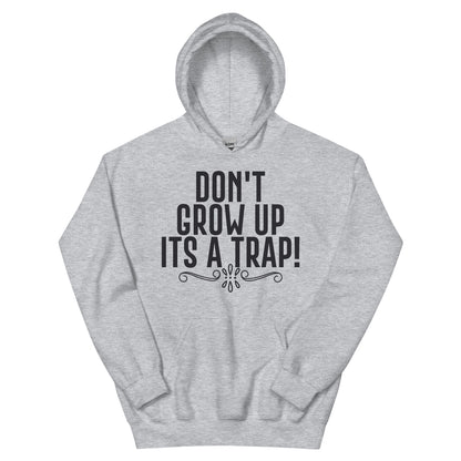 Don't Grow Up, It's a Trap! Unisex Hoodie