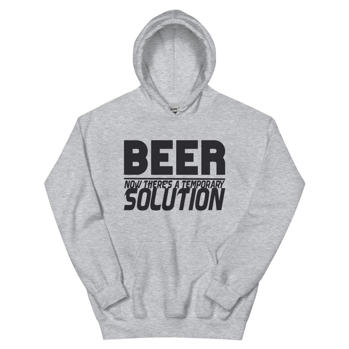 Beer, Now There's a Temporary Solution Unisex Hoodie