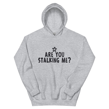 Are You Stalking Me? Unisex Hoodie