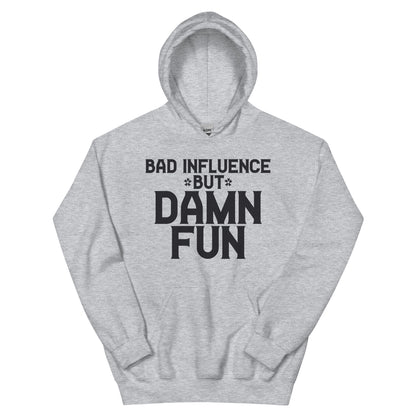 Bad Influence but Damn Fun Unisex Hoodie