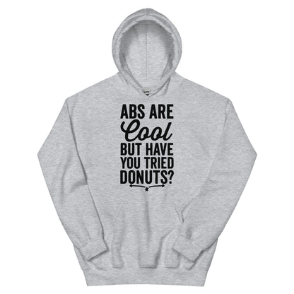 Abs Are Cool but Have You Tried Donuts Unisex Hoodie