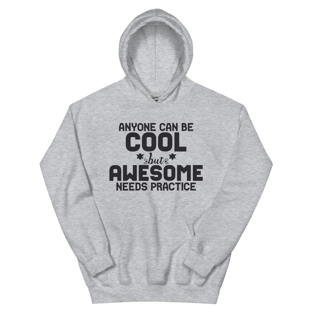 Anyone Can Be Cool but Awesome Needs Practice Unisex Hoodie