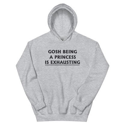 Gosh, Being a Princess Is Exhausting Unisex Hoodie
