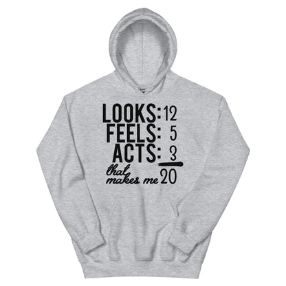 Looks 12, Feels 5, Acts 3, That Makes Me 20 Unisex Hoodie