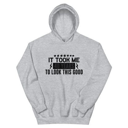 It Took Me 40 Years to Look This Good Unisex Hoodie