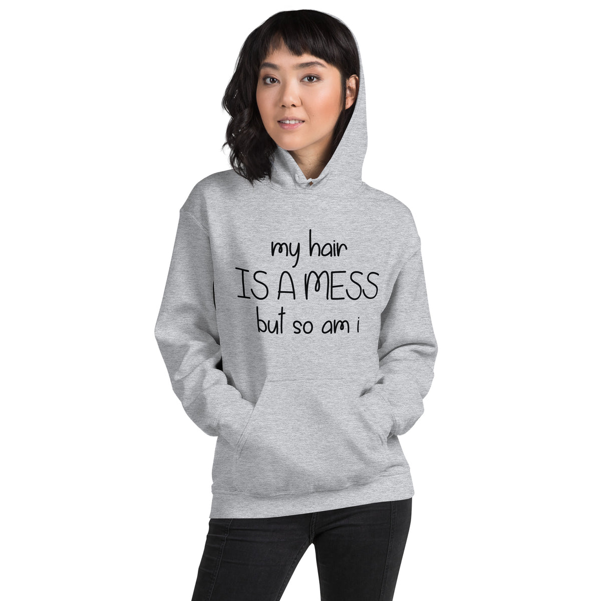 My Hair Is a Mess but So Am I Unisex Hoodie