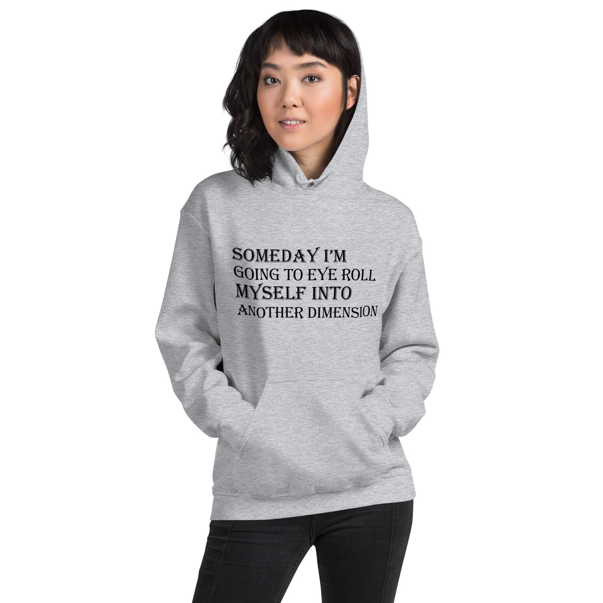 Someday I'm Going to Eye Roll Myself Into Another Dimension Unisex Hoodie