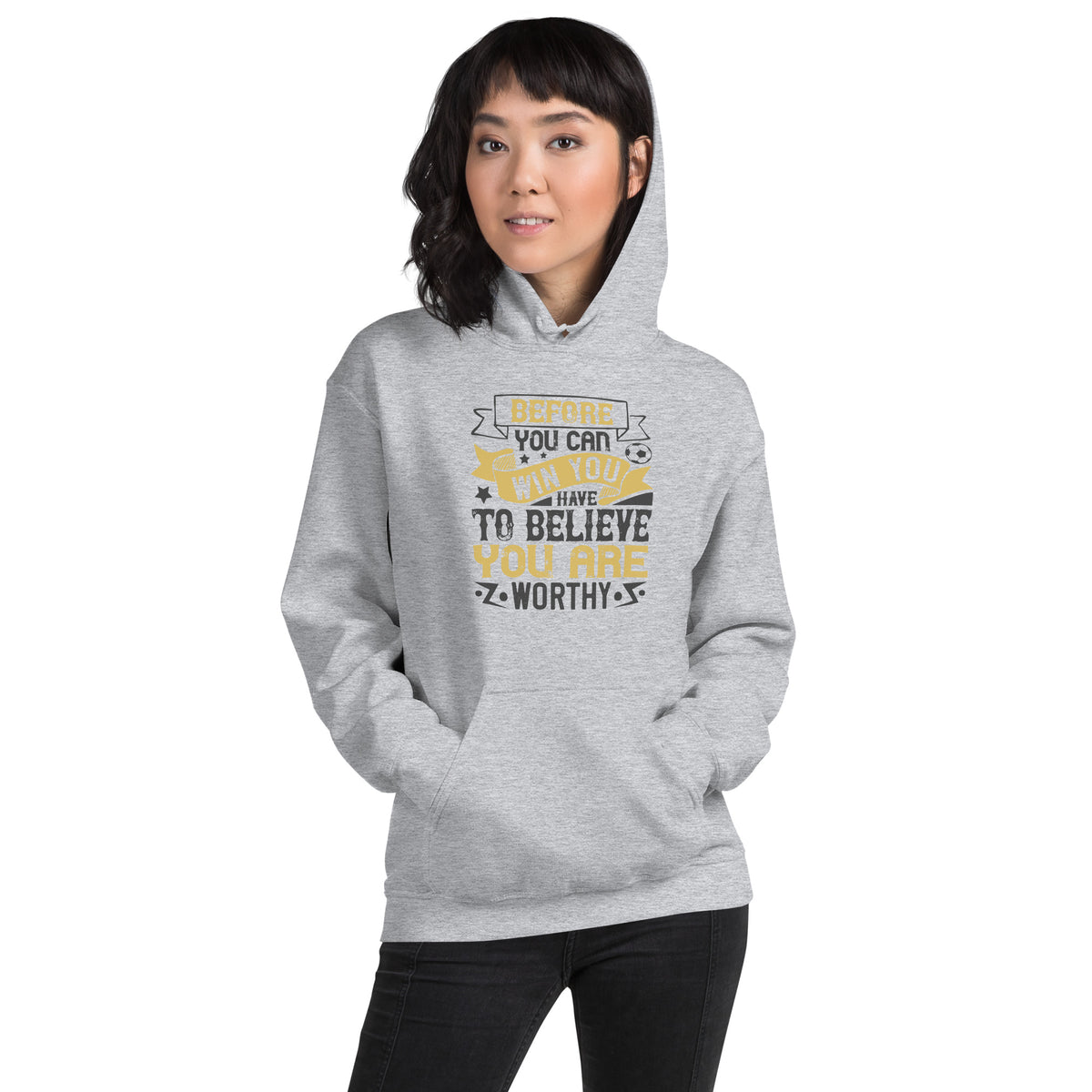 Before You Can Win, You Have to Believe You Are Worthy Unisex Hoodie