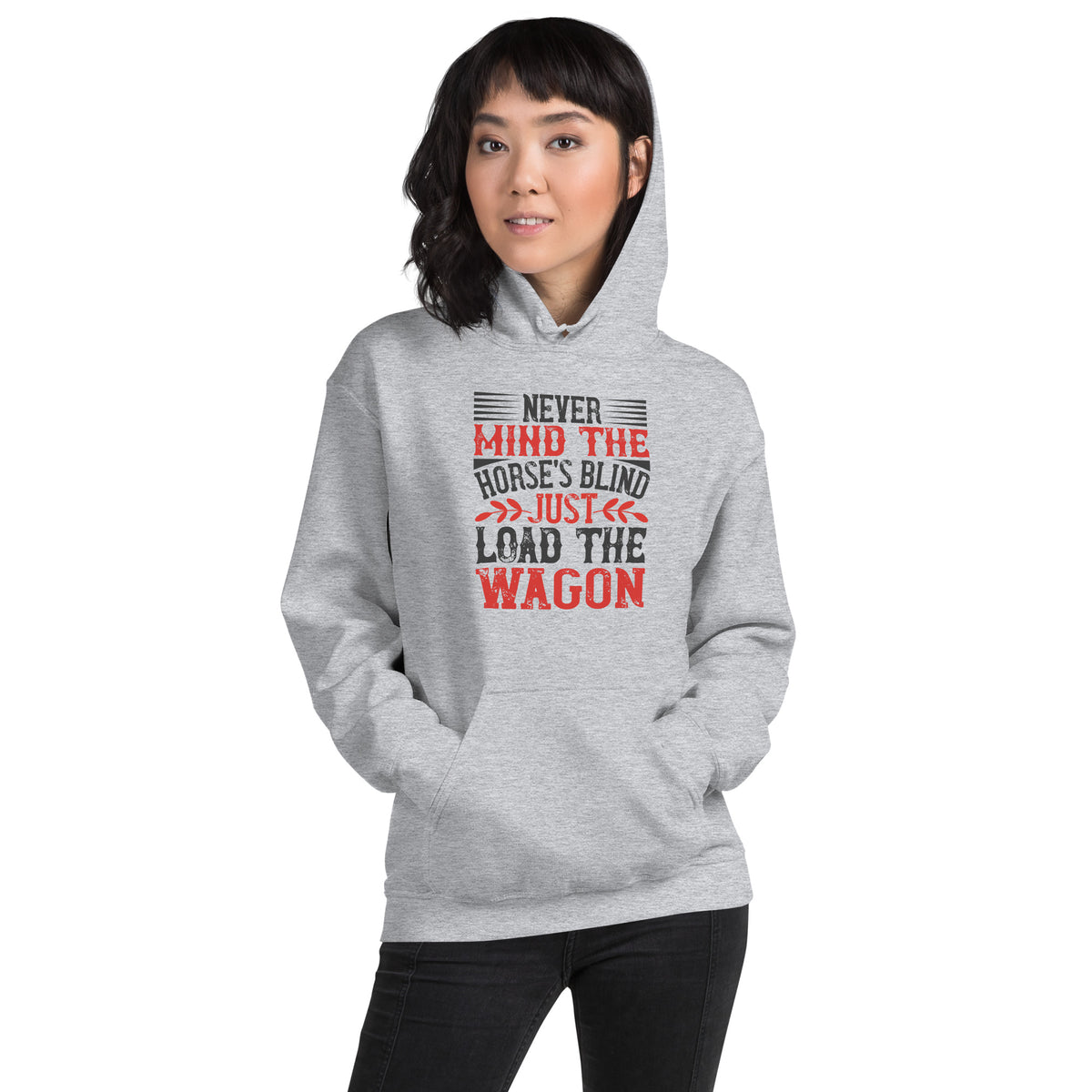 Never Mind the Horse's Blind, Just Load the Wagon Unisex Hoodie