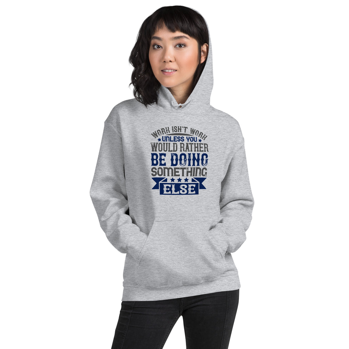 Work Isn't Work Unless You Would Rather Be Doing Something Else Unisex Hoodie