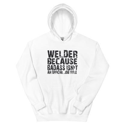 Welder Because Badass Isn't an Official Job Title Unisex Hoodie