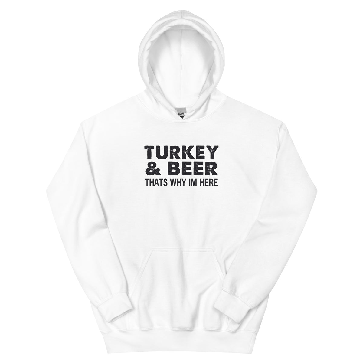 Turkey & Beer, That's Why I'm Here Unisex Hoodie