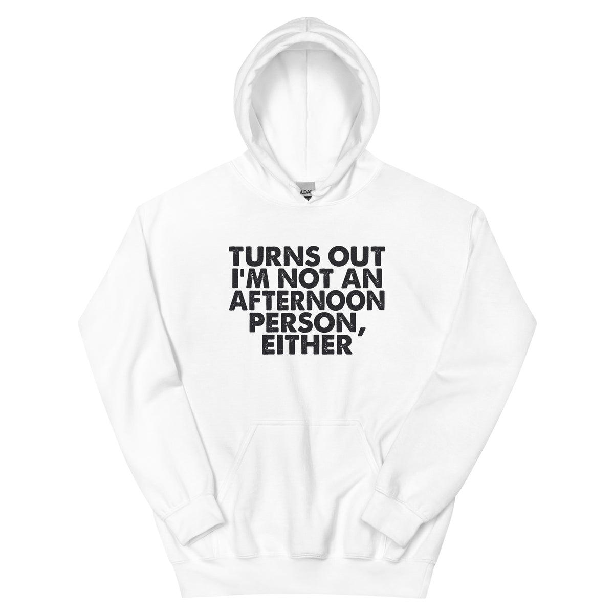 Turns Out I'm Not an Afternoon Person, Either Unisex Hoodie