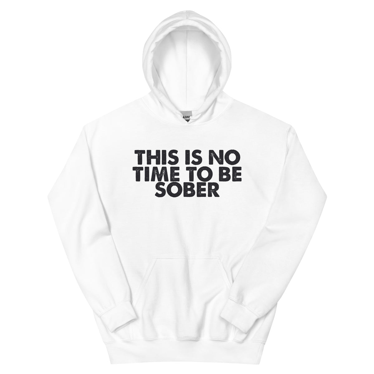 This Is No Time to Be Sober Unisex Hoodie