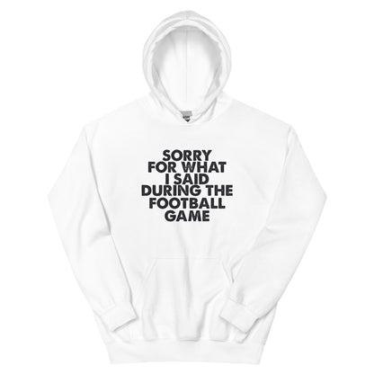 Sorry for What I Said During the Football Game Unisex Hoodie