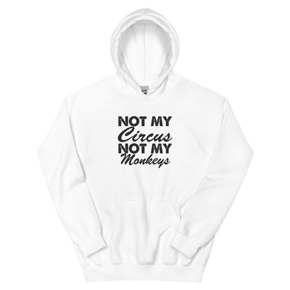 Not My Circus, Not My Monkeys Unisex Hoodie