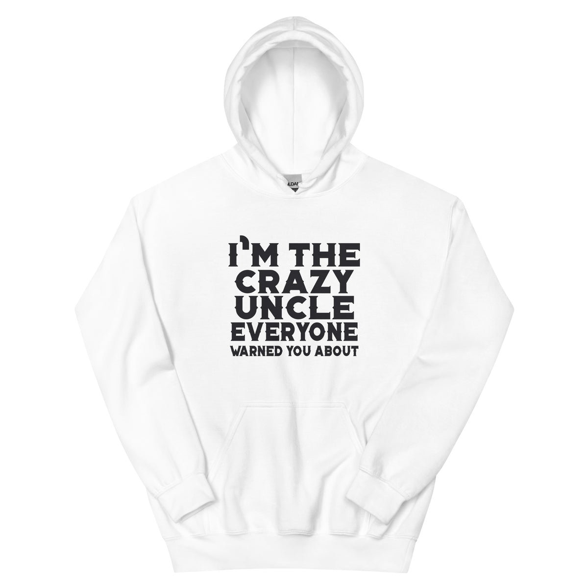 I'm the Crazy Uncle Everyone Warned You About Unisex Hoodie