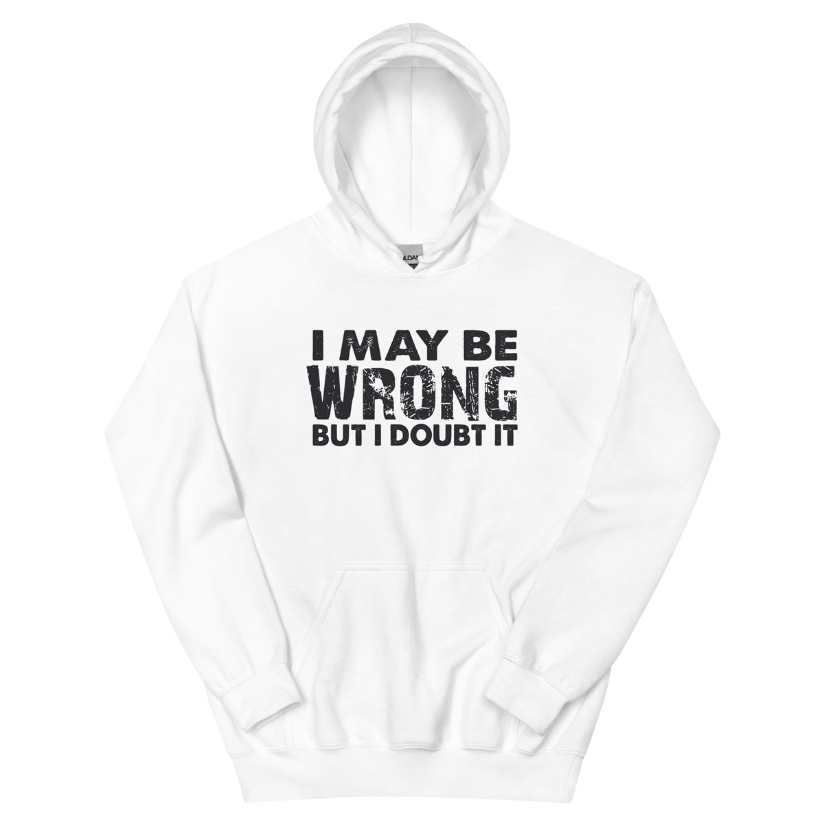 I May Be Wrong but I Doubt It Unisex Hoodie