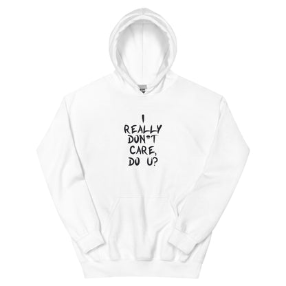 I Really Don't Care, Do U? Unisex Hoodie
