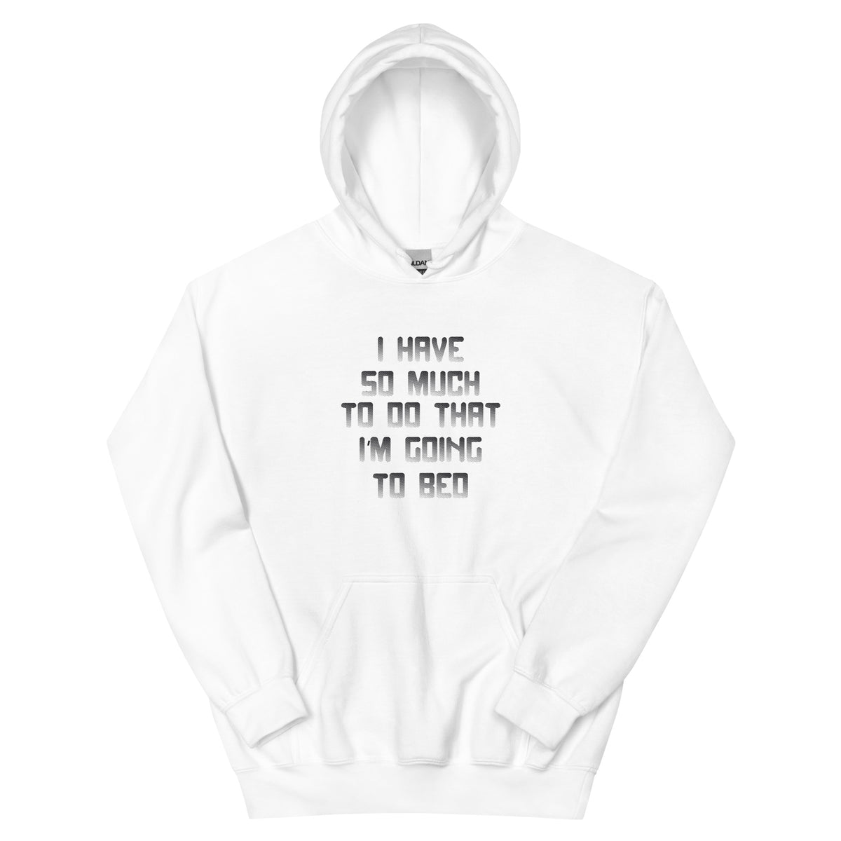 I Have So Much to Do That I'm Going to Bed Unisex Hoodie