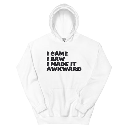I Came, I Saw, I Made It Awkward Unisex Hoodie