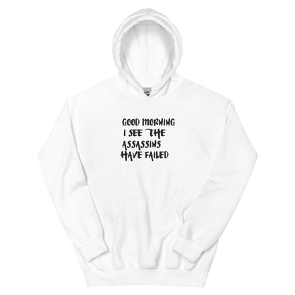 Good Morning, I See the Assassins Have Failed Unisex Hoodie