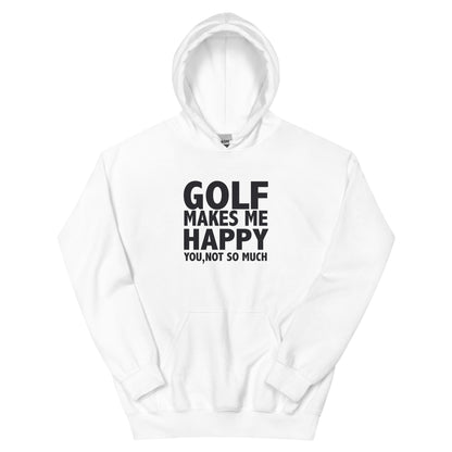 Golf Makes Me Happy, You Not So Much Unisex Hoodie