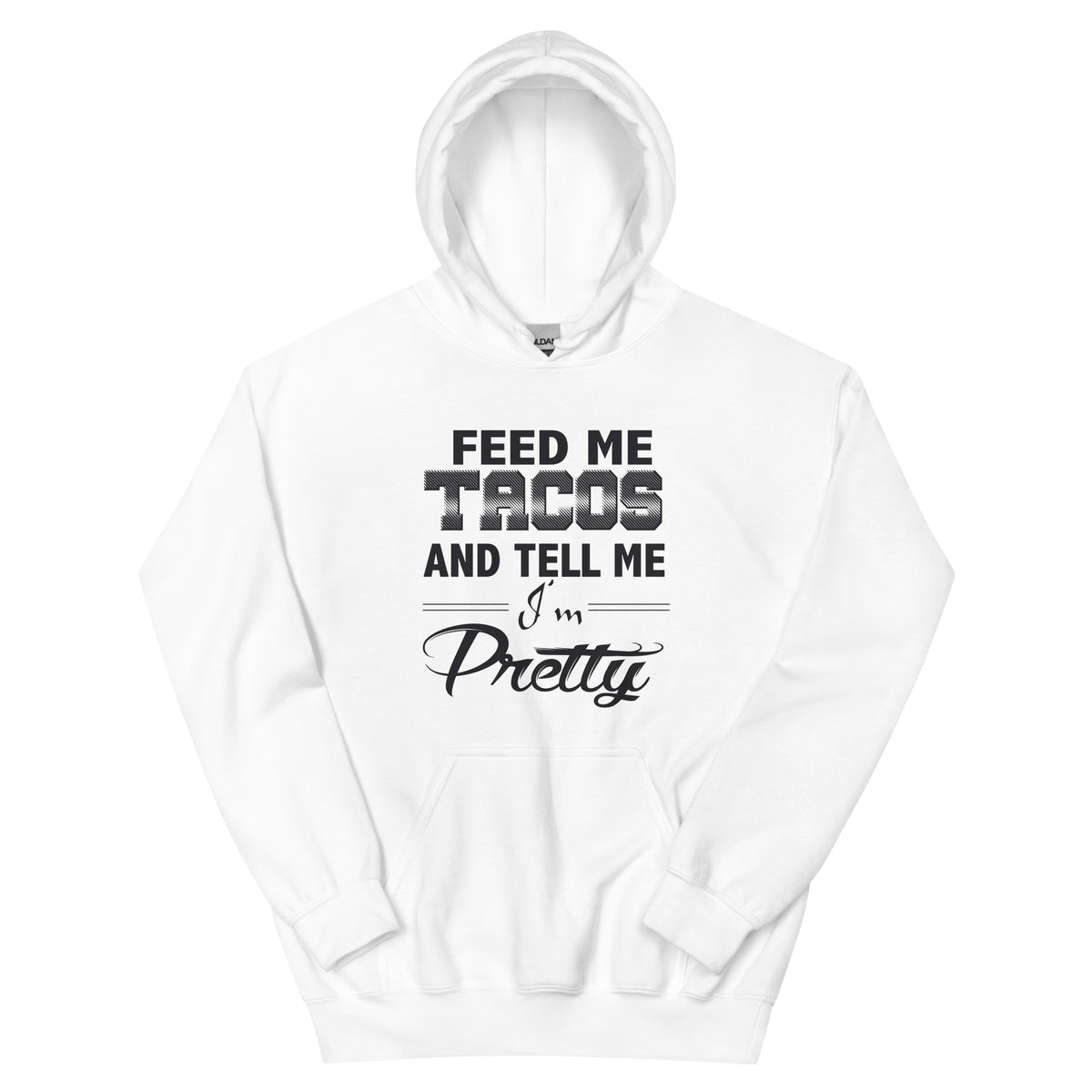 Feed Me Tacos and Tell Me I'm Pretty Unisex Hoodie