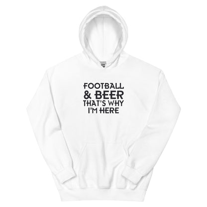 Football & Beer, That's Why I'm Here Unisex Hoodie