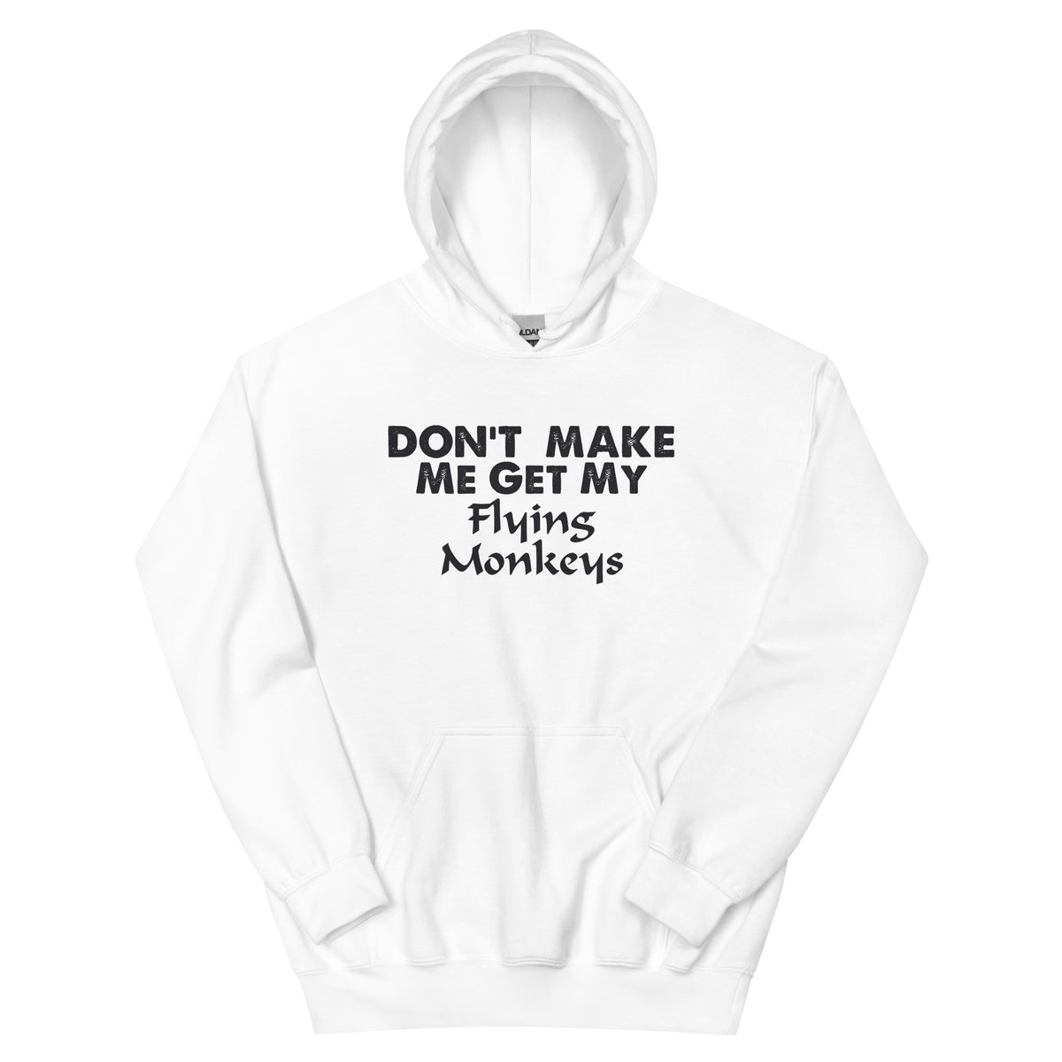 Don't Make Me Get My Flying Monkeys Unisex Hoodie