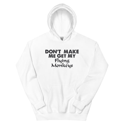 Don't Make Me Get My Flying Monkeys Unisex Hoodie