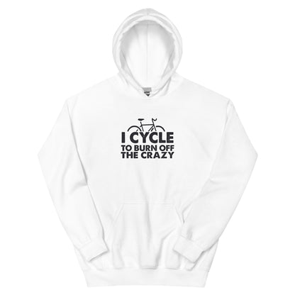 I Cycle to Burn Off the Crazy Unisex Hoodie
