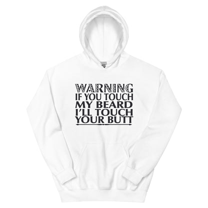 Warning: If You Touch My Beard I'll Touch Your Butt Unisex Hoodie