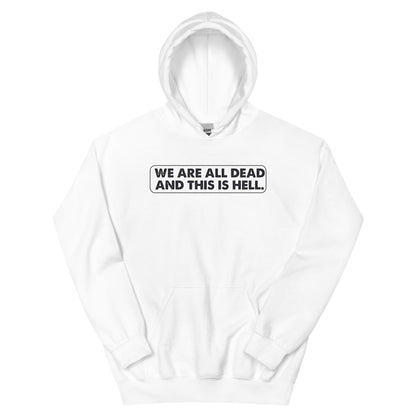 We Are All Dead and This Is Hell Unisex Hoodie