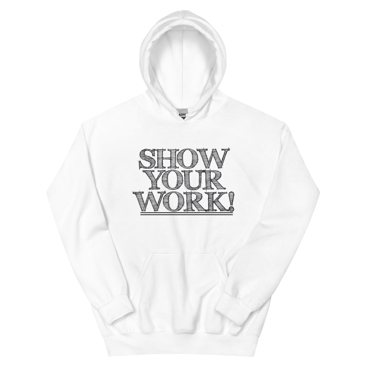 Show Your Work! Unisex Hoodie