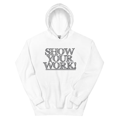 Show Your Work! Unisex Hoodie