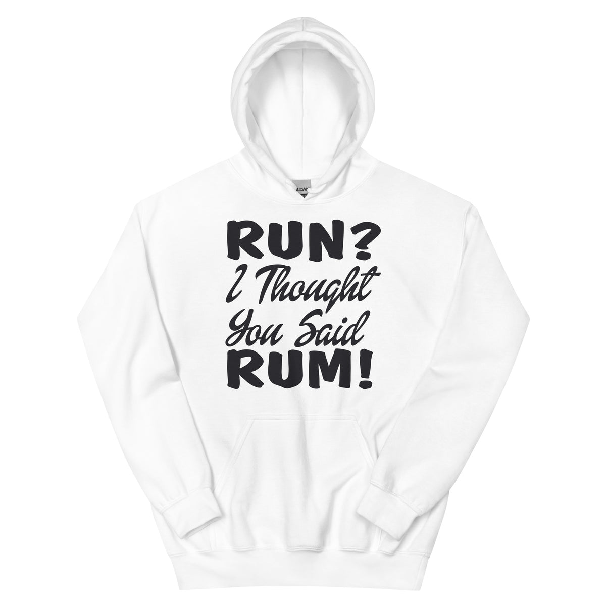 Run? I Thought You Said Rum! Unisex Hoodie