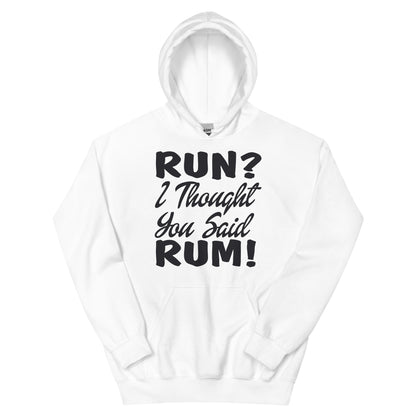 Run? I Thought You Said Rum! Unisex Hoodie
