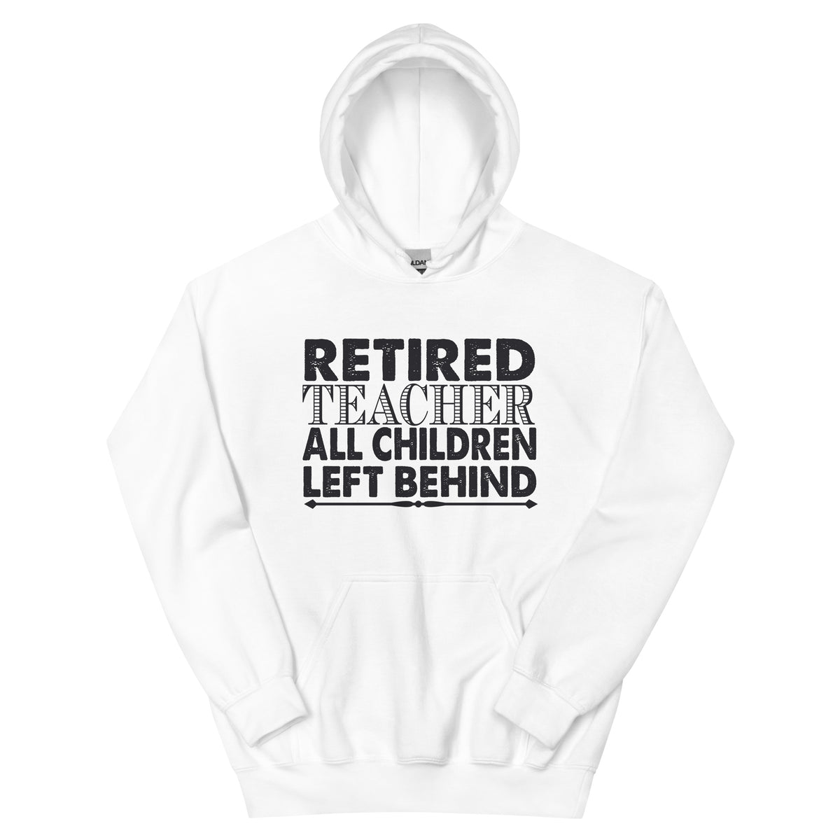 Retired Teacher: All Children Left Behind Unisex Hoodie