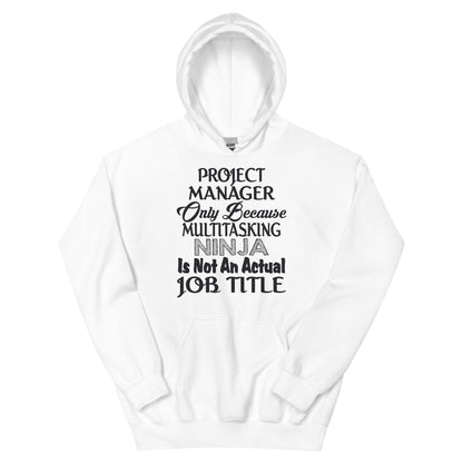 Project Manager: Multitasking Ninja Is Not an Actual Job Title Unisex Hoodie
