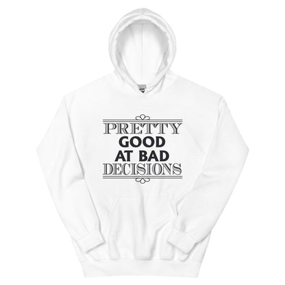 Pretty Good at Bad Decisions Unisex Hoodie