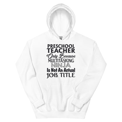 Preschool Teacher: Multitasking Ninja Is Not an Actual Job Title Unisex Hoodie