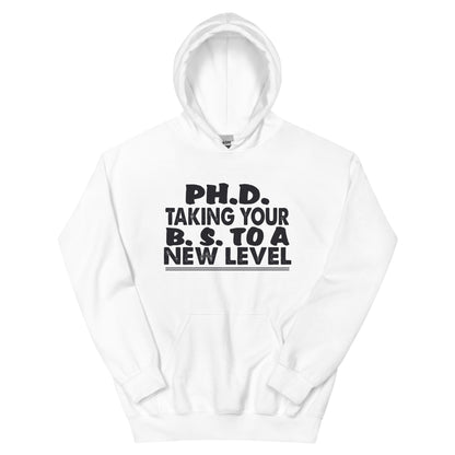 Ph.D. Taking Your B.S. to a New Level Unisex Hoodie