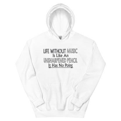 Life Without Music Is Like an Unsharpened Pencil Unisex Hoodie